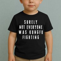 Surley Not Everyone Was Kungfu Fighting Funny Meme Toddler T-Shirt
