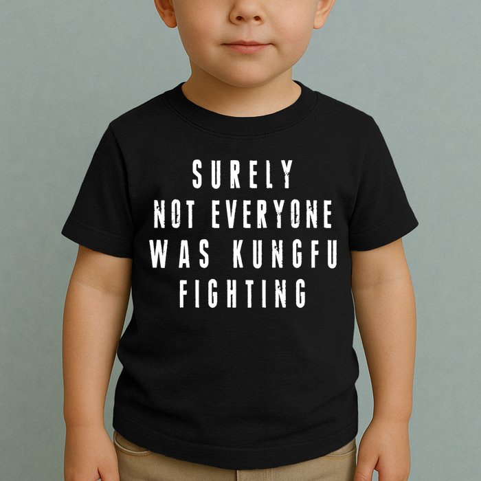 Surley Not Everyone Was Kungfu Fighting Funny Meme Toddler T-Shirt