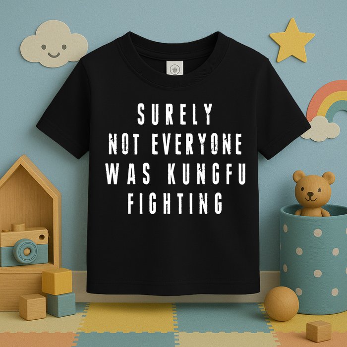 Surley Not Everyone Was Kungfu Fighting Funny Meme Toddler T-Shirt
