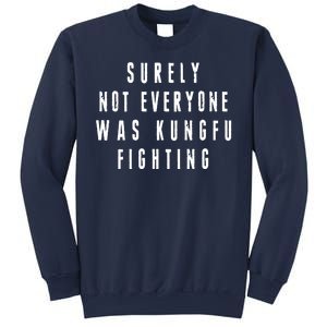 Surley Not Everyone Was Kungfu Fighting Funny Meme Sweatshirt