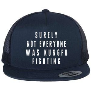 Surley Not Everyone Was Kungfu Fighting Funny Meme Flat Bill Trucker Hat