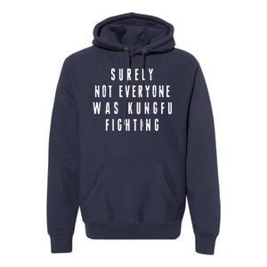 Surley Not Everyone Was Kungfu Fighting Funny Meme Premium Hoodie