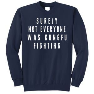 Surley Not Everyone Was Kungfu Fighting Funny Meme Tall Sweatshirt