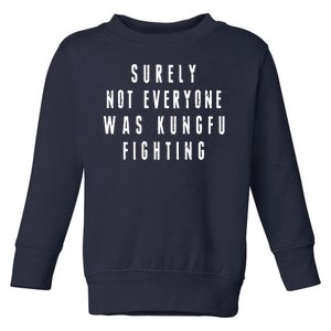 Surley Not Everyone Was Kungfu Fighting Funny Meme Toddler Sweatshirt