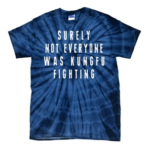 Surley Not Everyone Was Kungfu Fighting Funny Meme Tie-Dye T-Shirt