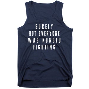 Surley Not Everyone Was Kungfu Fighting Funny Meme Tank Top