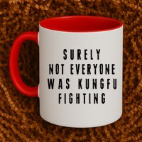 Surley Not Everyone Was Kungfu Fighting Funny Meme Mug