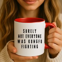 Surley Not Everyone Was Kungfu Fighting Funny Meme Mug