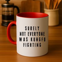 Surley Not Everyone Was Kungfu Fighting Funny Meme Mug