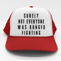 Surley Not Everyone Was Kungfu Fighting Funny Meme Trucker Hat