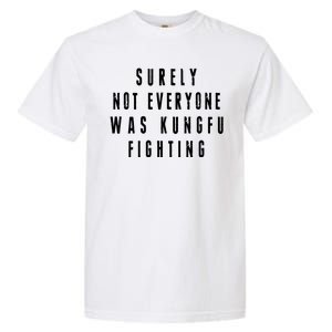 Surley Not Everyone Was Kungfu Fighting Funny Meme Garment-Dyed Heavyweight T-Shirt