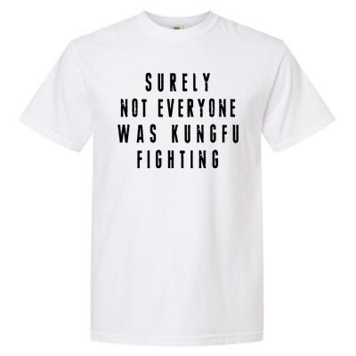 Surley Not Everyone Was Kungfu Fighting Funny Meme Garment-Dyed Heavyweight T-Shirt