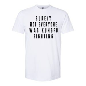 Surley Not Everyone Was Kungfu Fighting Funny Meme Softstyle® CVC T-Shirt