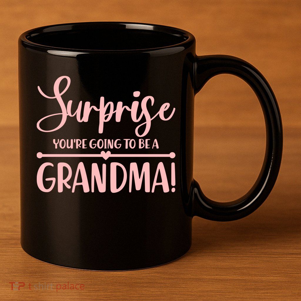 Surprise You're Going to Be A Grandma! 11oz C Handle Ceramic Mug
