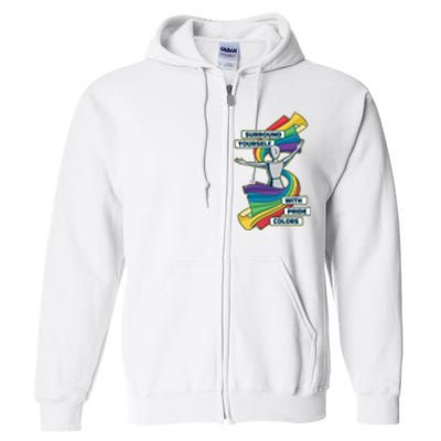 Surround Yourself With Pride Colors  Full Zip Hoodie