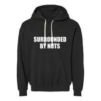 Surrounded By Nuts Rude Funny Text Garment-Dyed Fleece Hoodie