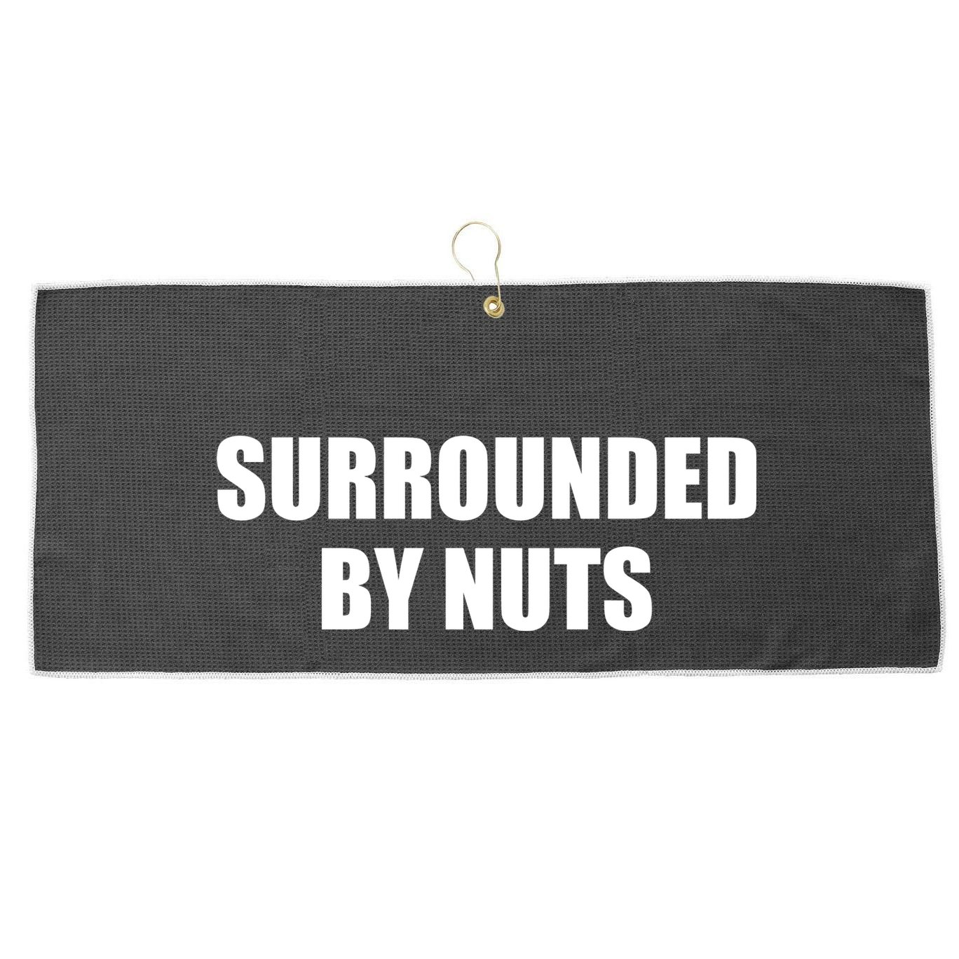 Surrounded By Nuts Rude Funny Text Large Microfiber Waffle Golf Towel