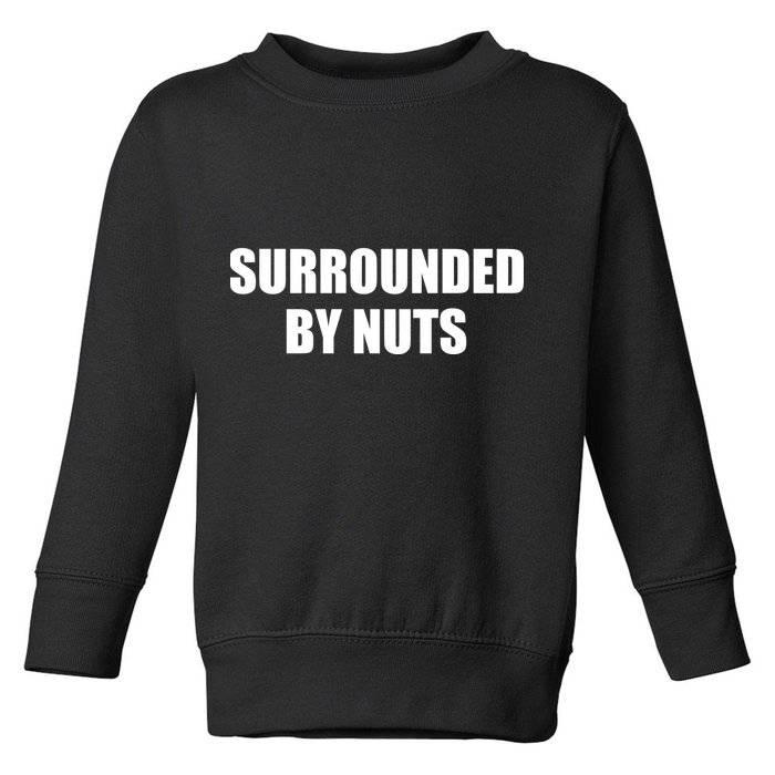 Surrounded By Nuts Rude Funny Text Toddler Sweatshirt