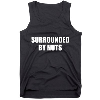 Surrounded By Nuts Rude Funny Text Tank Top