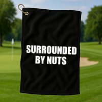 Surrounded By Nuts Rude Funny Text Golf Towel