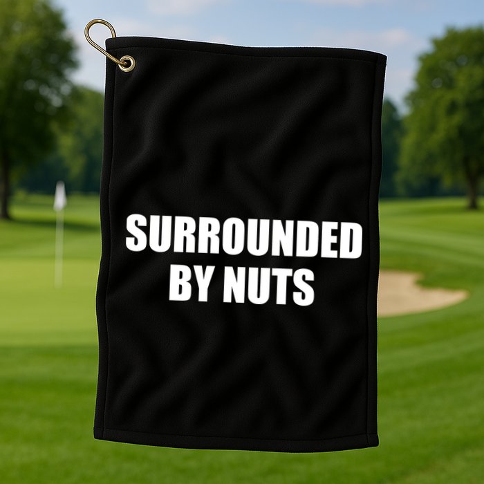 Surrounded By Nuts Rude Funny Text Golf Towel