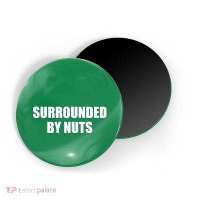 Surrounded By Nuts Rude Funny Text Magnet