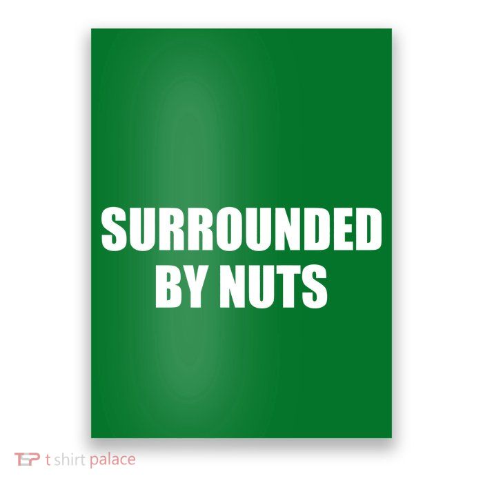 Surrounded By Nuts Rude Funny Text Poster