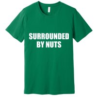 Surrounded By Nuts Rude Funny Text Premium T-Shirt
