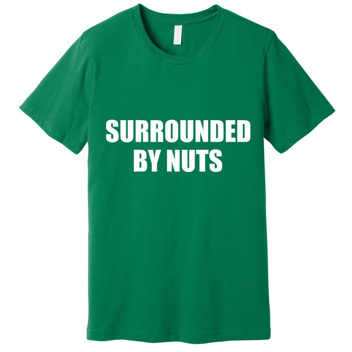 Surrounded By Nuts Rude Funny Text Premium T-Shirt