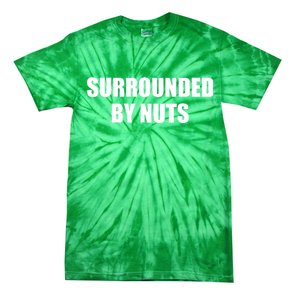 Surrounded By Nuts Rude Funny Text Tie-Dye T-Shirt