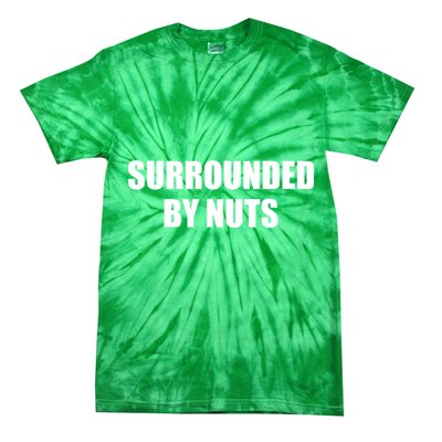 Surrounded By Nuts Rude Funny Text Tie-Dye T-Shirt