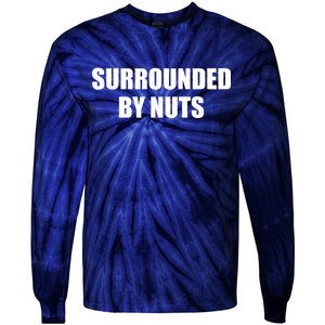 Surrounded By Nuts Rude Funny Text Tie-Dye Long Sleeve Shirt