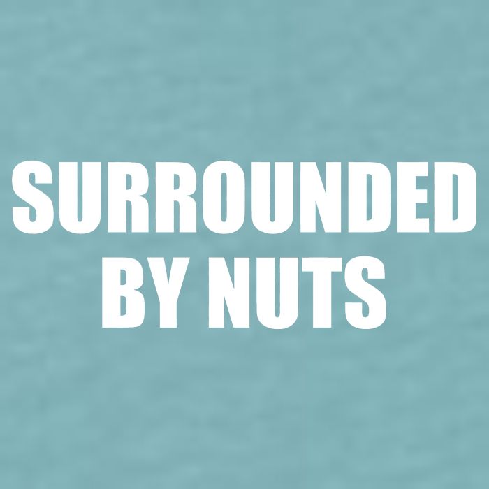 Surrounded By Nuts Rude Funny Text Sueded Cloud Jersey T-Shirt
