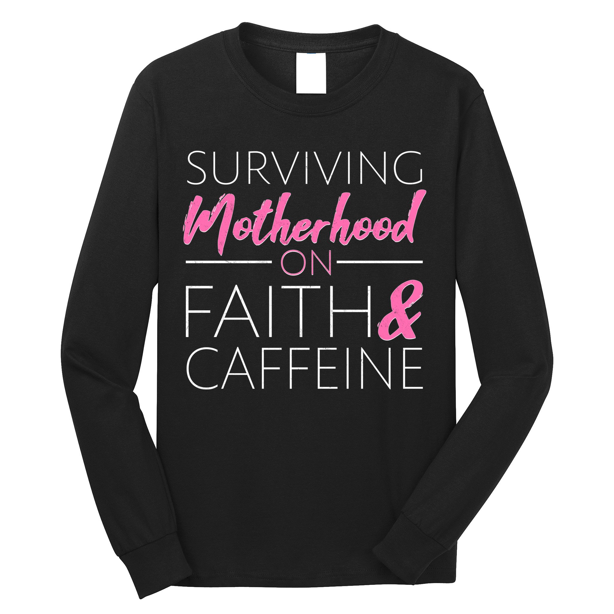 Surviving Motherhood on Faith and Caffeine Long Sleeve Shirt