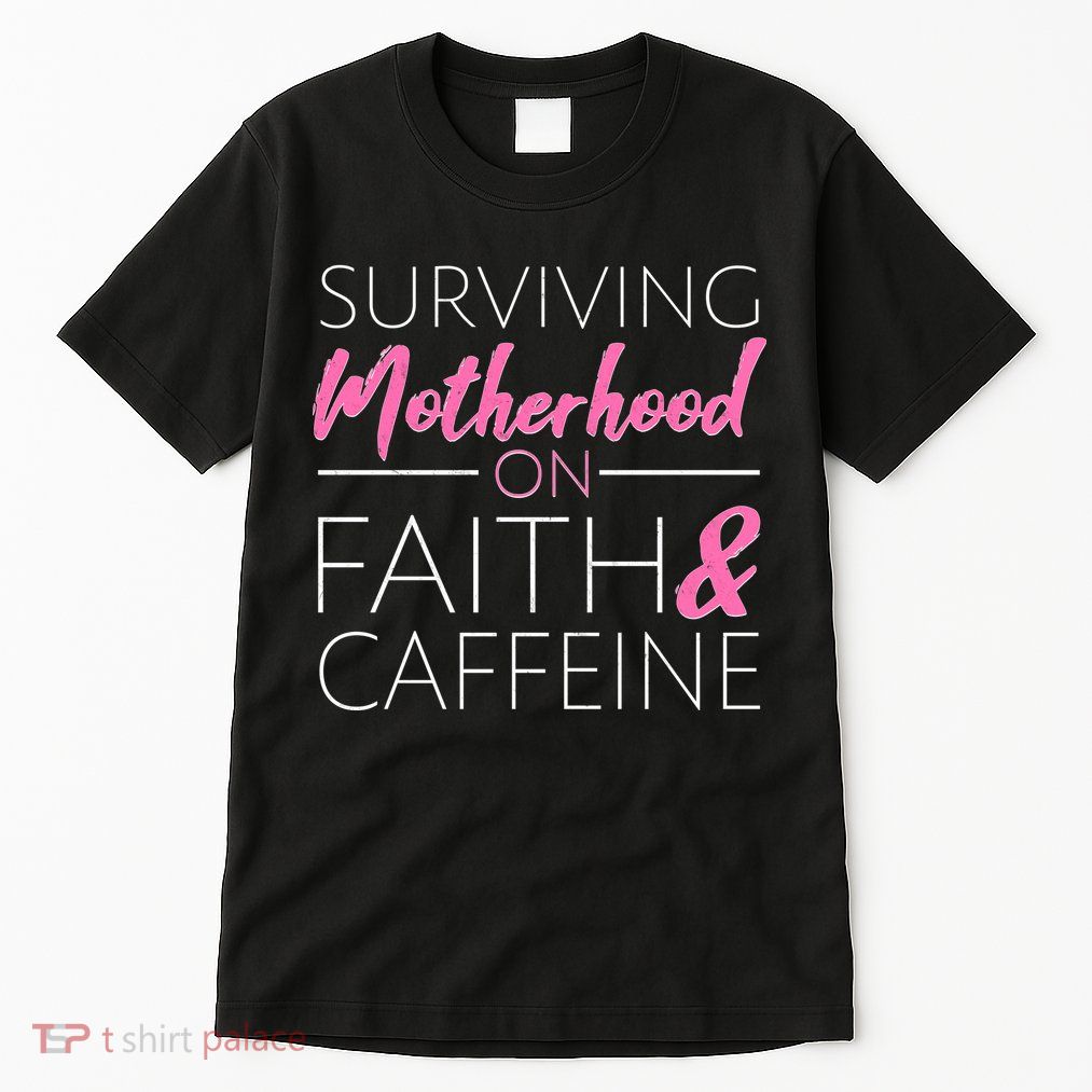 Surviving Motherhood on Faith and Caffeine Tall T-Shirt