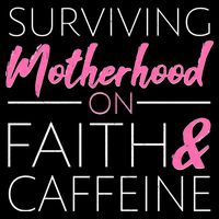 Surviving Motherhood on Faith and Caffeine Poster