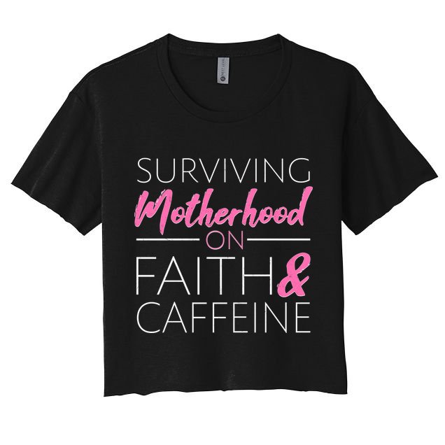 Surviving Motherhood on Faith and Caffeine Crop Top