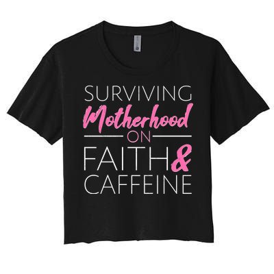 Surviving Motherhood on Faith and Caffeine Women's Crop Top Tee