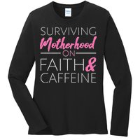 Surviving Motherhood on Faith and Caffeine Ladies Long Sleeve Shirt