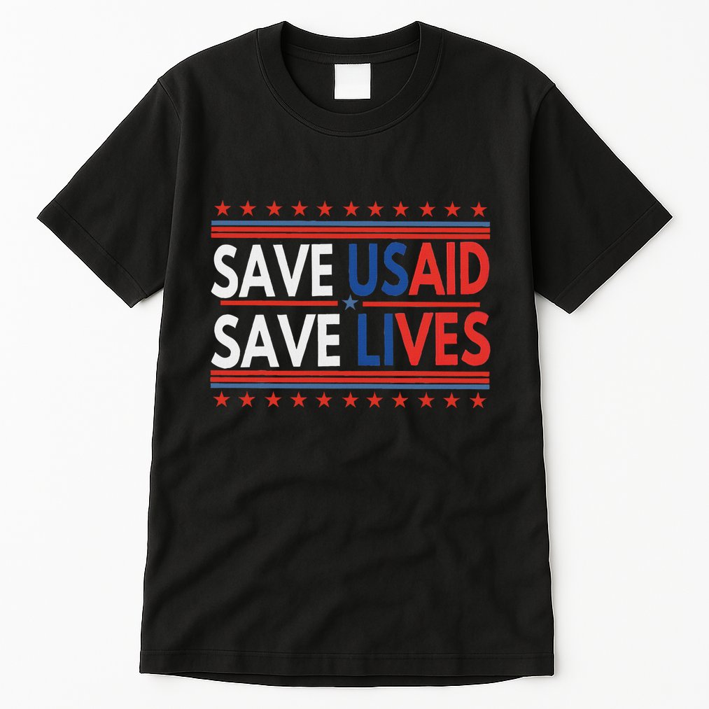 Save Usaid Saves Lives Us Agency International Development Tall T-Shirt