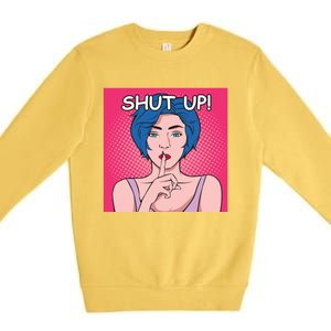 Shut Up Premium Crewneck Sweatshirt