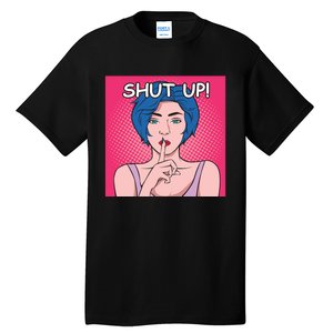 Shut Up Tall T-Shirt