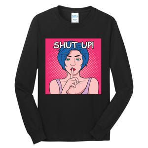 Shut Up Tall Long Sleeve T-Shirt