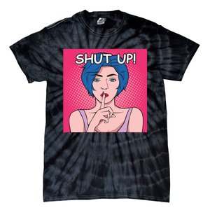 Shut Up Tie-Dye T-Shirt