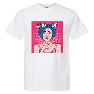 Shut Up Garment-Dyed Heavyweight T-Shirt