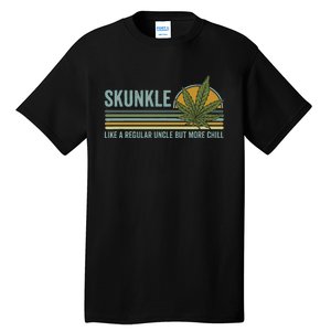 Skunkle Uncle Smokes Weed Like Regular Uncle But More Chill Tall T-Shirt