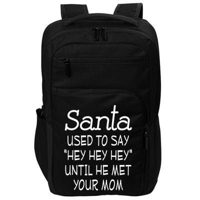 Santa Used To Say Hey Hey Hey Until He Met Your Mom Funny Impact Tech Backpack