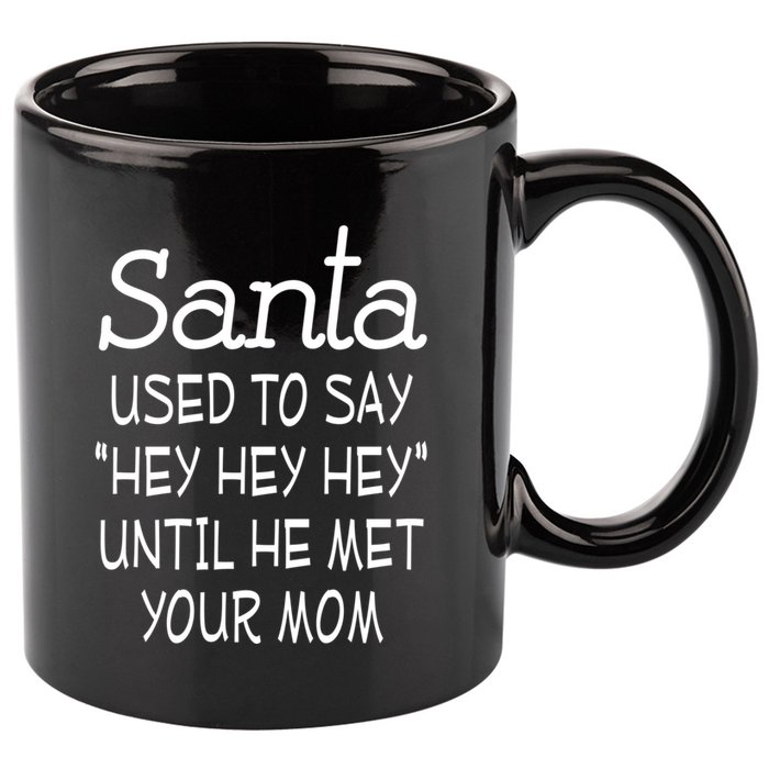 Santa Used To Say Hey Hey Hey Until He Met Your Mom Funny 11oz C Handle Ceramic Mug