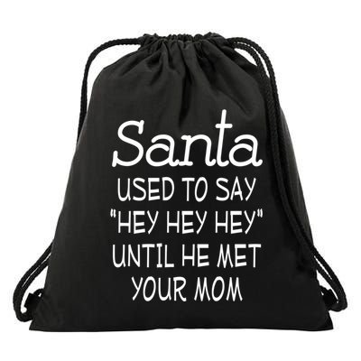 Santa Used To Say Hey Hey Hey Until He Met Your Mom Funny Drawstring Bag