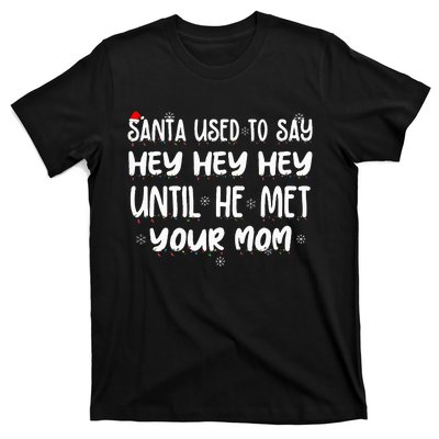 Santa Used To Say Hey Hey Hey Until He Met Your Mom T-Shirt